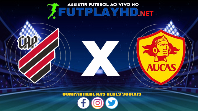 Assistir Athletico PR X Aucas AO VIVO Online 27/05/2021