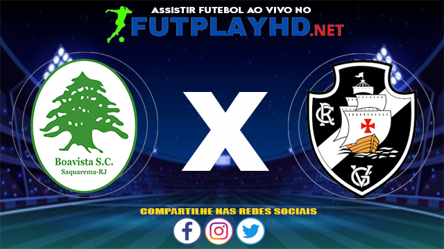 Assistir Boavista X Vasco AO VIVO Online 01/06/2021