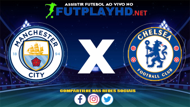 Assistir Manchester City X Chelsea AO VIVO Online 29/05/2021