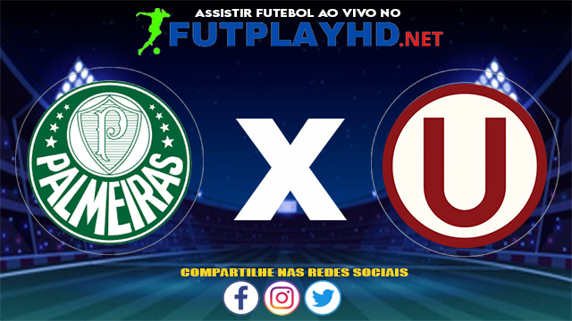 Assistir Palmeiras X Universitario de Deportes AO VIVO Online 27/05/2021