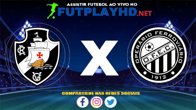 Assistir Vasco X Operario AO VIVO Online 29/05/2021