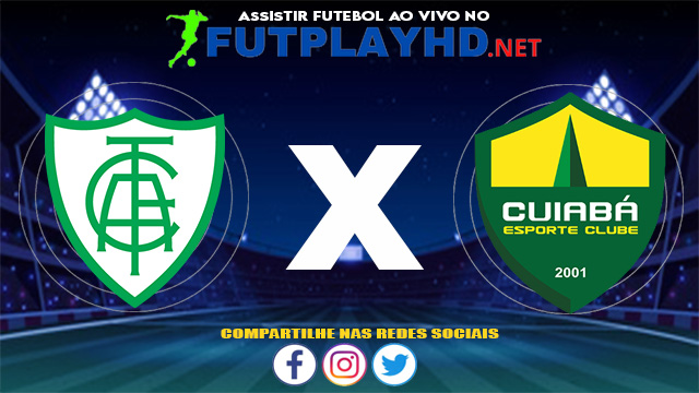 Assistir América MG X Cuiabá AO VIVO Online 17/06/2021