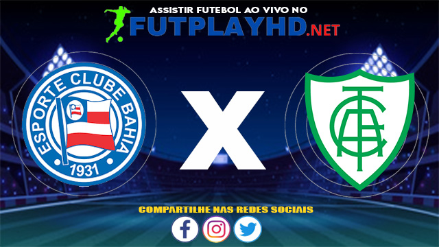 Assistir Bahia X América MG AO VIVO Online 30/06/2021