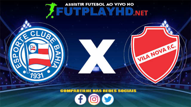 Assistir Bahia X Vila Nova AO VIVO Online 09/06/2021