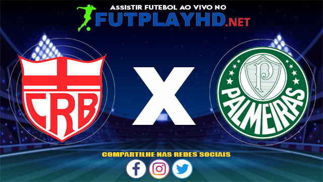 Assistir CRB X Palmeiras AO VIVO Online 03/06/2021