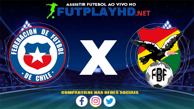 Assistir Chile X Bolívia AO VIVO Online 08/06/2021