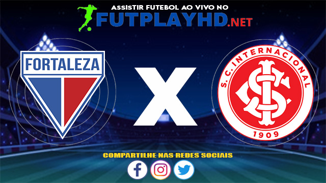 Assistir Fortaleza X Internacional AO VIVO Online 06/06/2021