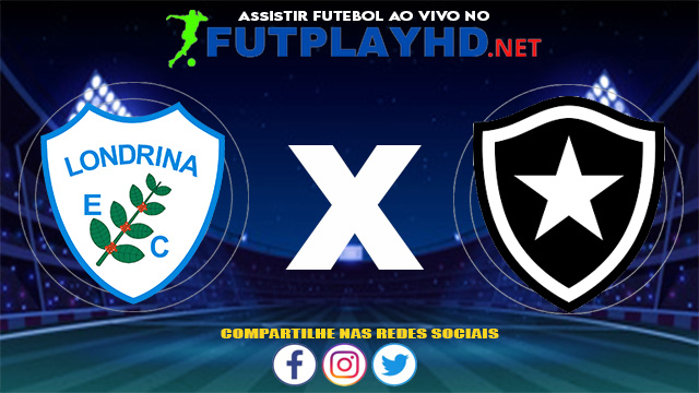 Assistir Londrina X Botafogo AO VIVO Online 17/06/2021