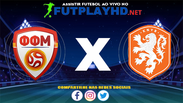 Assistir Macedónia do Norte x Holanda AO VIVO Online 21/06/2021