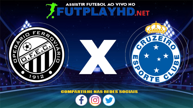 Assistir Operário X Cruzeiro AO VIVO Online 19/06/2021