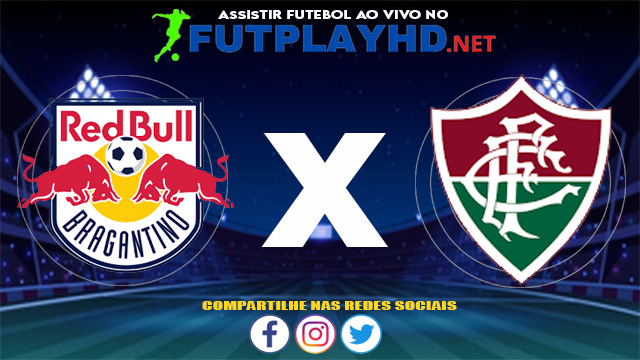 Assistir Red Bull Bragantino X Fluminense AO VIVO Online 09/06/2021