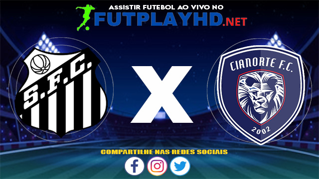 Assistir Santos X Cianorte AO VIVO Online 08/06/2021