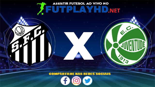 Assistir Santos X Juventude AO VIVO Online 12/06/2021