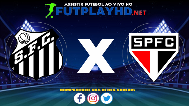 Assistir Santos X São Paulo AO VIVO Online 20/06/2021