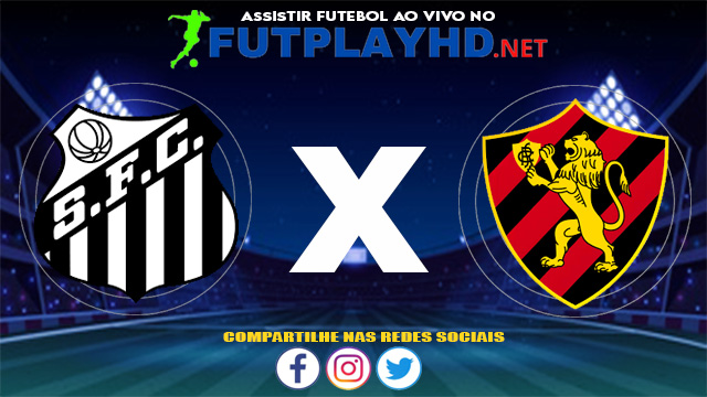 Assistir Santos X Sport AO VIVO Online 30/06/2021