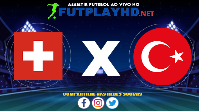 Assistir Suíça X Turquia AO VIVO Online 20/06/2021