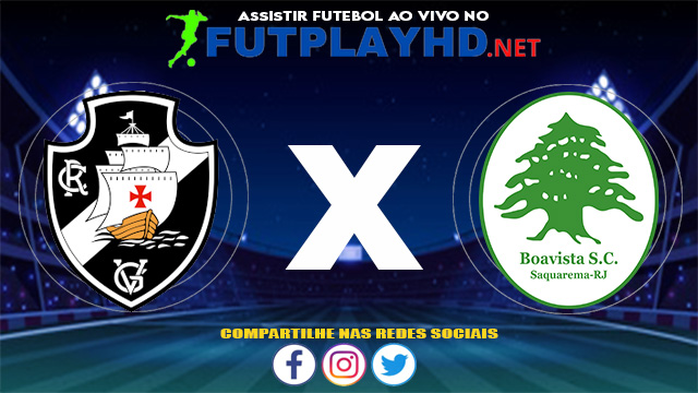 Assistir Vasco X Boavista AO VIVO Online 09/06/2021