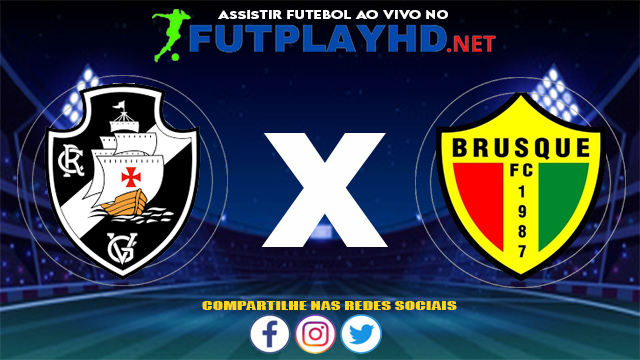 Assistir Vasco X Brusque AO VIVO Online 27/06/2021