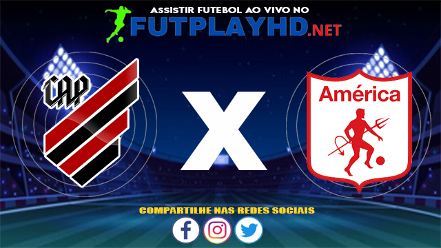 Assistir Athletico PR X America de Cali AO VIVO Online 20/07/2021