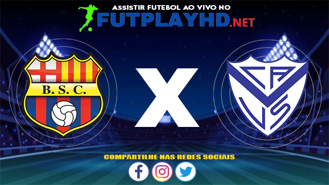 Assistir Barcelona SC X Vélez Sarsfield AO VIVO Online 21/07/2021