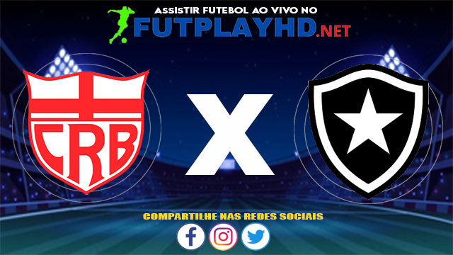 Assistir CRB X Botafogo AO VIVO Online 06/07/2021