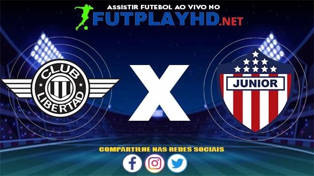 Assistir Club Libertad X Junior AO VIVO Online 21/07/2021