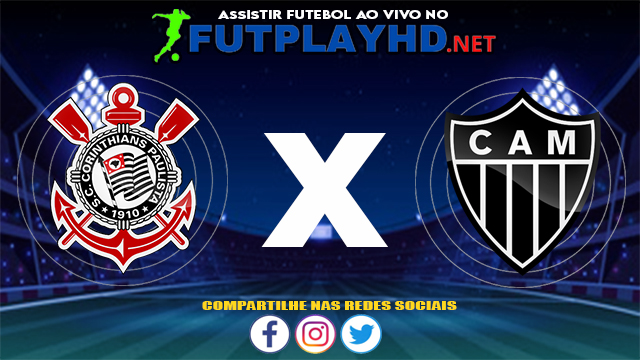 Assistir Corinthians X Atlético Mineiro AO VIVO Online 17/07/2021