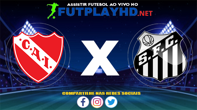 Assistir Independiente X Santos AO VIVO Online 22/07/2021