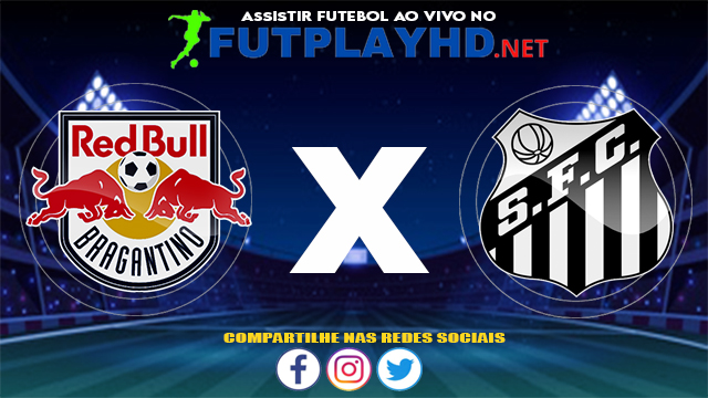 Assistir Red Bull Bragantino X Santos AO VIVO Online 18/07/2021