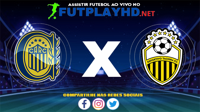 Assistir Rosario Central X Deportivo Táchira AO VIVO Online 22/07/2021