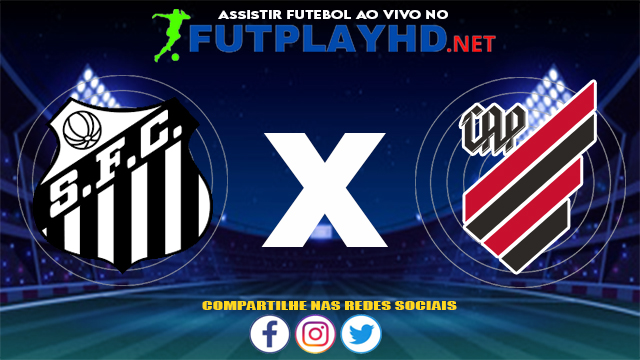 Assistir Santos X Athletico PR AO VIVO Online 06/07/2021