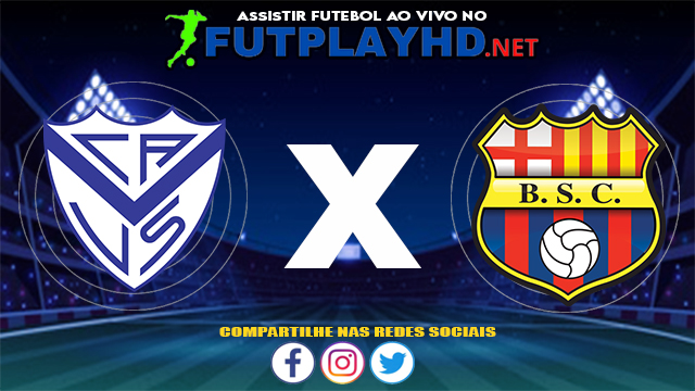 Assistir Vélez Sarsfield X Barcelona SC AO VIVO Online 14/07/2021