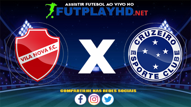 Assistir Vila Nova X Cruzeiro AO VIVO Online 24/07/2021