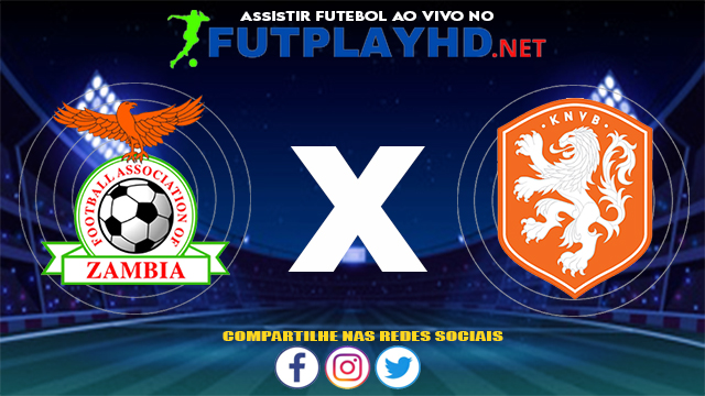 Assistir Zâmbia X Holanda AO VIVO Online 21/07/2021