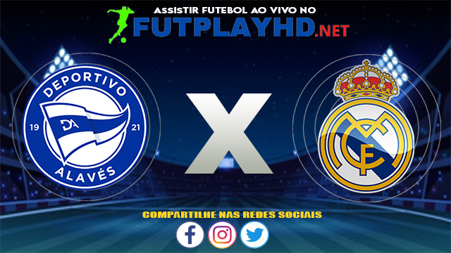 Assistir Alavés X Real Madrid AO VIVO Online 14/08/2021