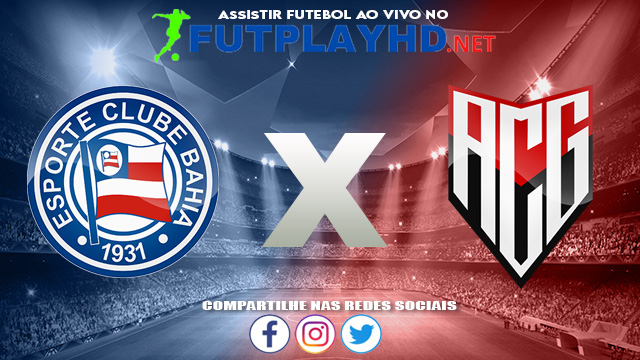 Assistir Bahia X Atlético GO AO VIVO Online 15/08/2021