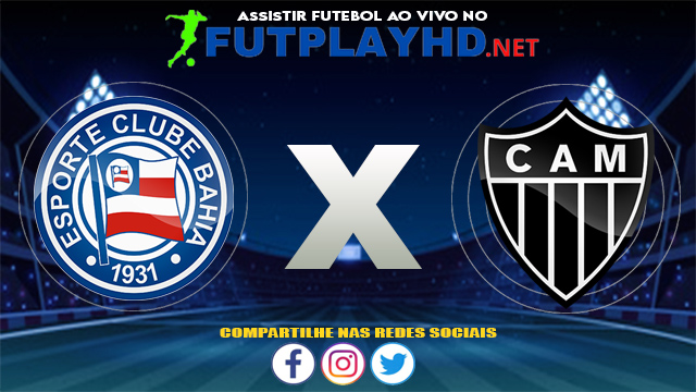 Assistir Bahia X Atlético Mineiro AO VIVO Online 04/08/2021