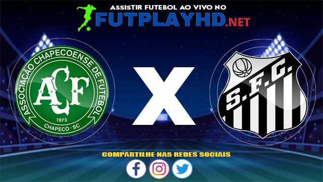 Assistir Chapecoense X Santos AO VIVO Online 01/08/2021