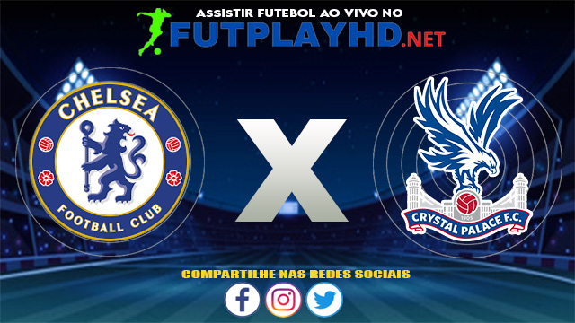 Assistir Chelsea X Crystal Palace AO VIVO Online 14/08/2021