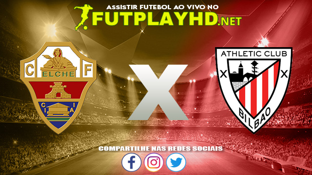 Assistir Elche X Athletic Bilbao AO VIVO Online 16/08/2021