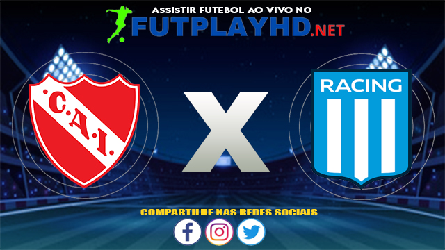 Assistir Independiente X Racing AO VIVO Online 08/08/2021