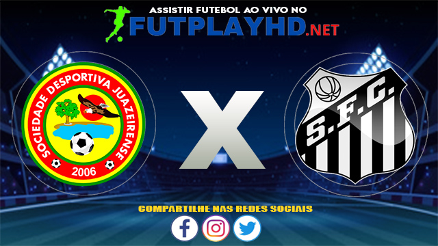 Assistir Juazeirense X Santos AO VIVO Online 05/08/2021