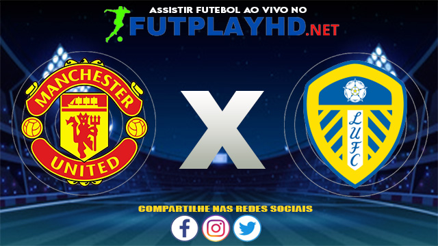 Assistir Manchester United X Leeds AO VIVO Online 14/08/2021