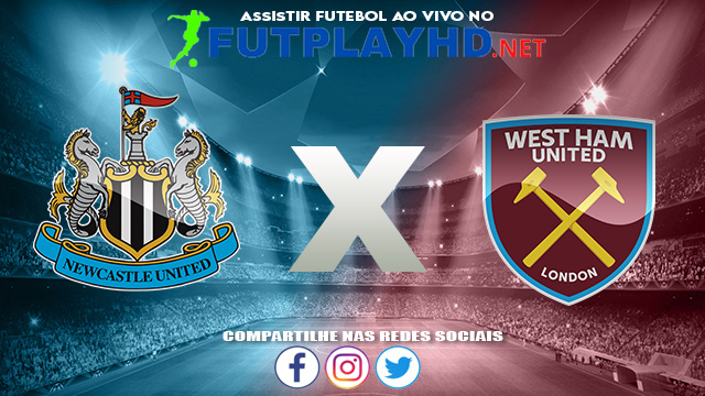 Assistir Newcastle X West Ham AO VIVO Online 15/08/2021