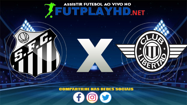 Assistir Santos X Libertad AO VIVO Online 12/08/2021