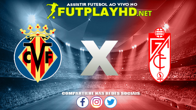 Assistir Villarreal X Granada AO VIVO Online 16/08/2021