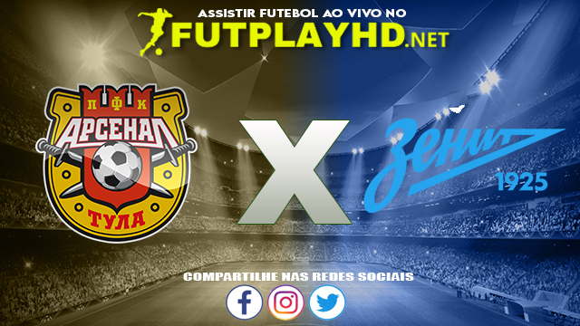 Assistir Arsenal Tula X Zenit AO VIVO Online 16/10/2021