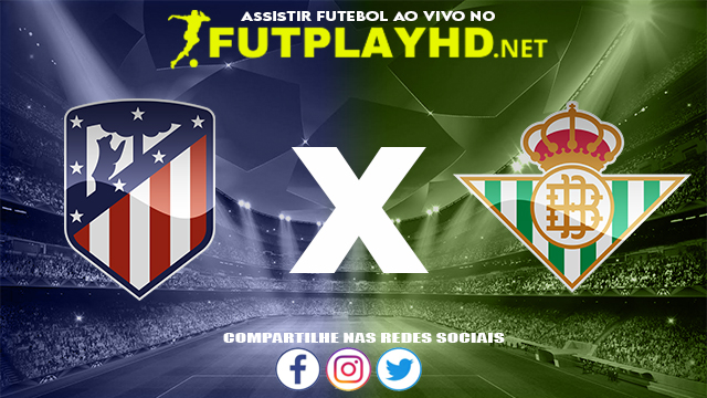 Assistir Atlético Madrid X Real Bétis AO VIVO Online 31/10/2021