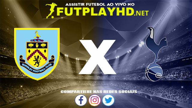 Assistir Burnley X Tottenham AO VIVO Online 27/10/2021