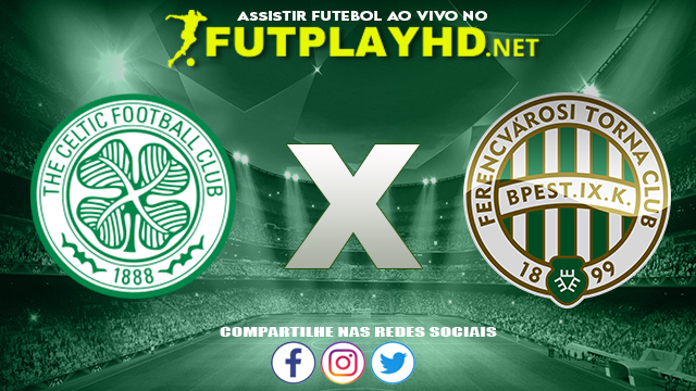 Assistir Celtic X Ferencvarosi AO VIVO Online 19/10/2021